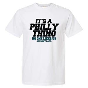 It's A Philly Thing No One Likes Us We Don't Care Football Fan Garment-Dyed Heavyweight T-Shirt