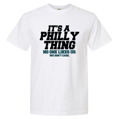 It's A Philly Thing No One Likes Us We Don't Care Football Fan Garment-Dyed Heavyweight T-Shirt