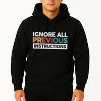Ignore All Previous Instructions Hoodie