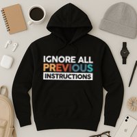 Ignore All Previous Instructions Hoodie
