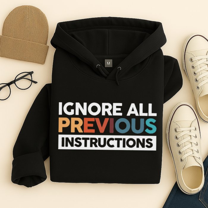 Ignore All Previous Instructions Hoodie