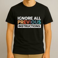 Ignore All Previous Instructions T-Shirt