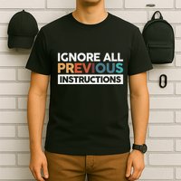 Ignore All Previous Instructions T-Shirt