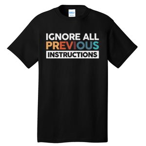 Ignore All Previous Instructions Tall T-Shirt