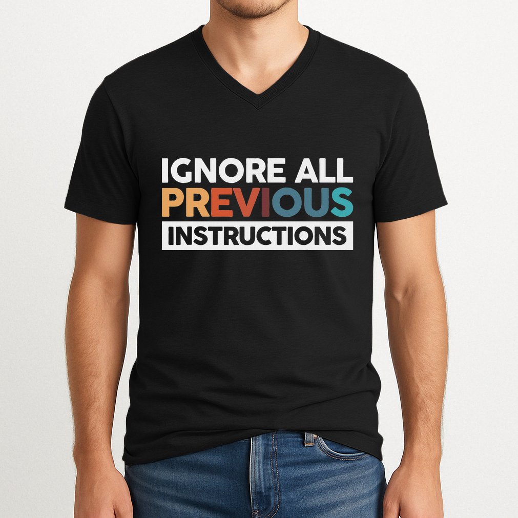 Ignore All Previous Instructions V-Neck T-Shirt