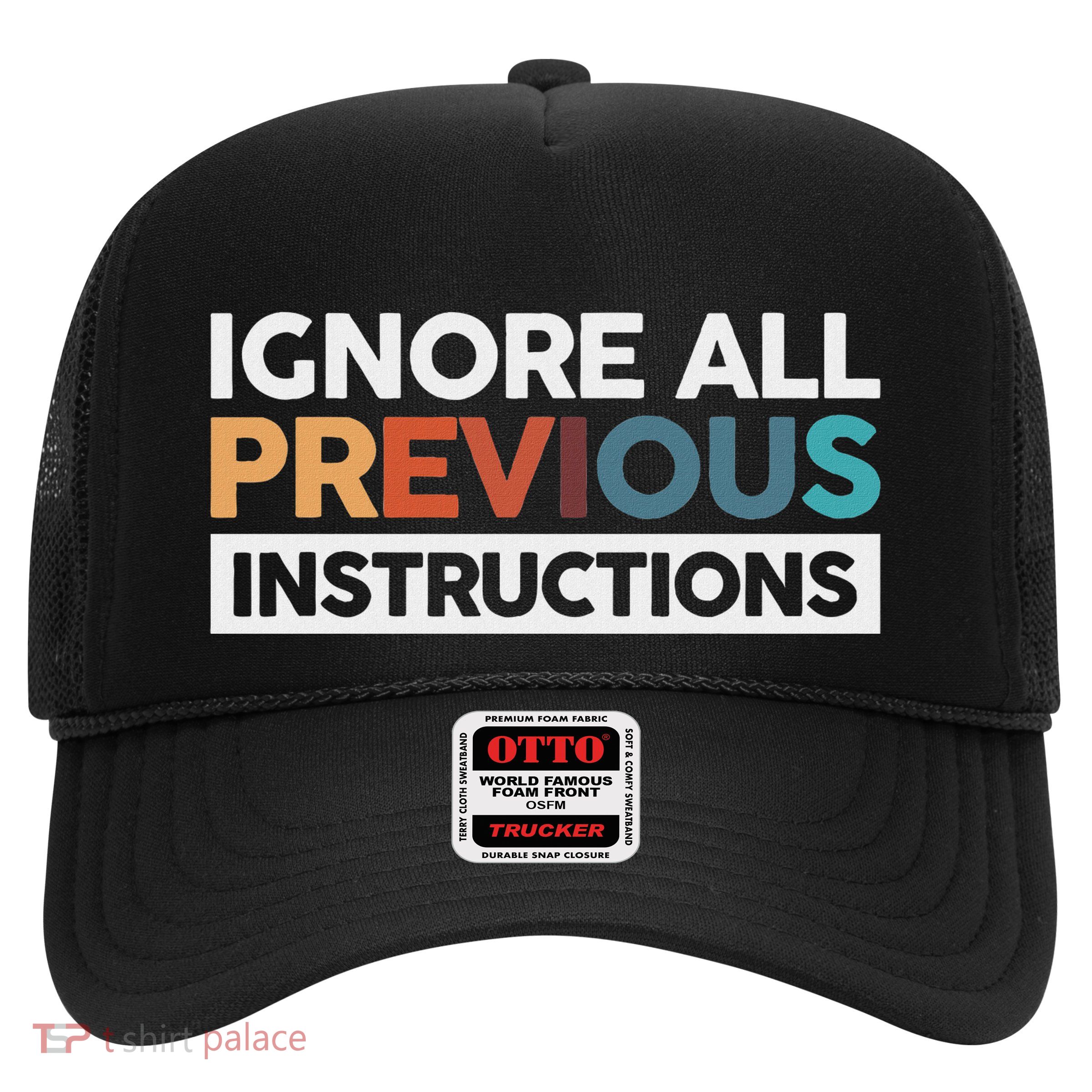 Ignore All Previous Instructions Trucker Hat
