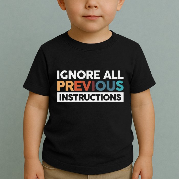 Ignore All Previous Instructions Toddler T-Shirt