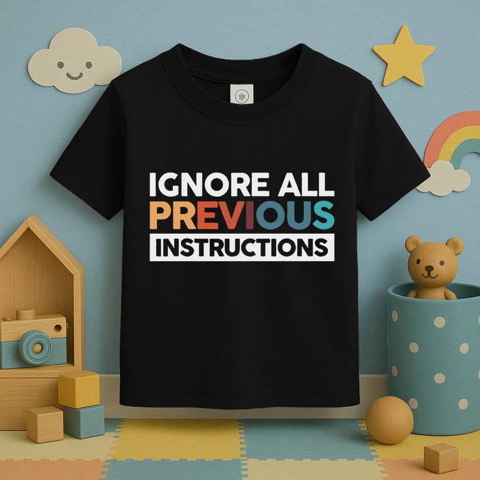 Ignore All Previous Instructions Toddler T-Shirt