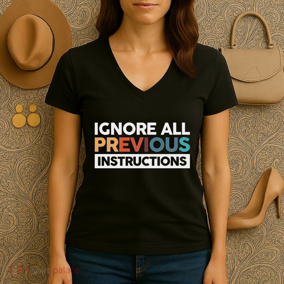 Ignore All Previous Instructions Women's V-Neck T-Shirt