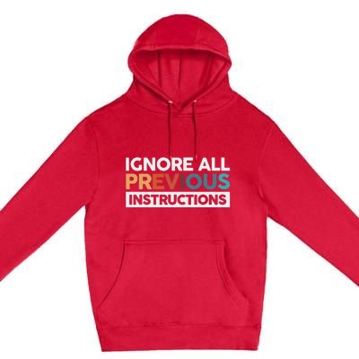 Ignore All Previous Instructions Premium Pullover Hoodie