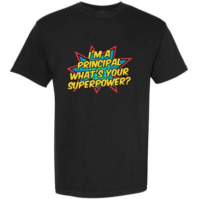 Im A Principal Whats Your Superpower Super School Principal Garment-Dyed Heavyweight T-Shirt