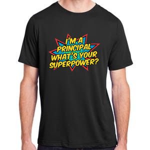 Im A Principal Whats Your Superpower Super School Principal Adult ChromaSoft Performance T-Shirt