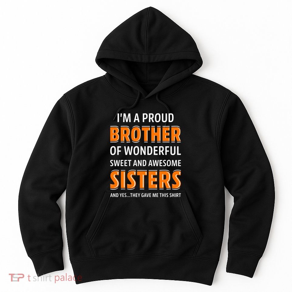 Im A Proud Brother Of Wonderful Sweet And Awesome Sisters Hoodie