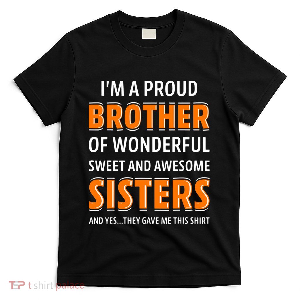 Im A Proud Brother Of Wonderful Sweet And Awesome Sisters T-Shirt