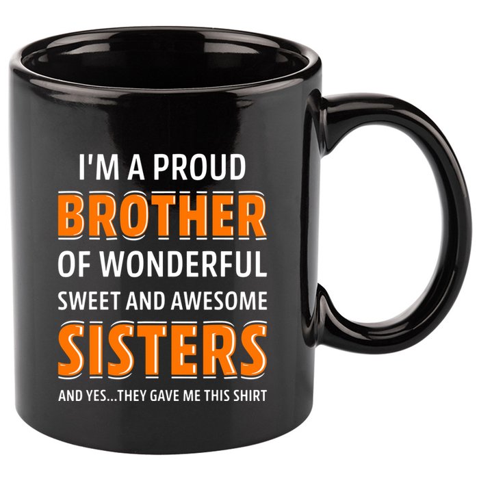 Im A Proud Brother Of Wonderful Sweet And Awesome Sisters 11oz C Handle Ceramic Mug