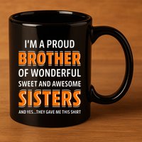 Im A Proud Brother Of Wonderful Sweet And Awesome Sisters 11oz C Handle Ceramic Mug