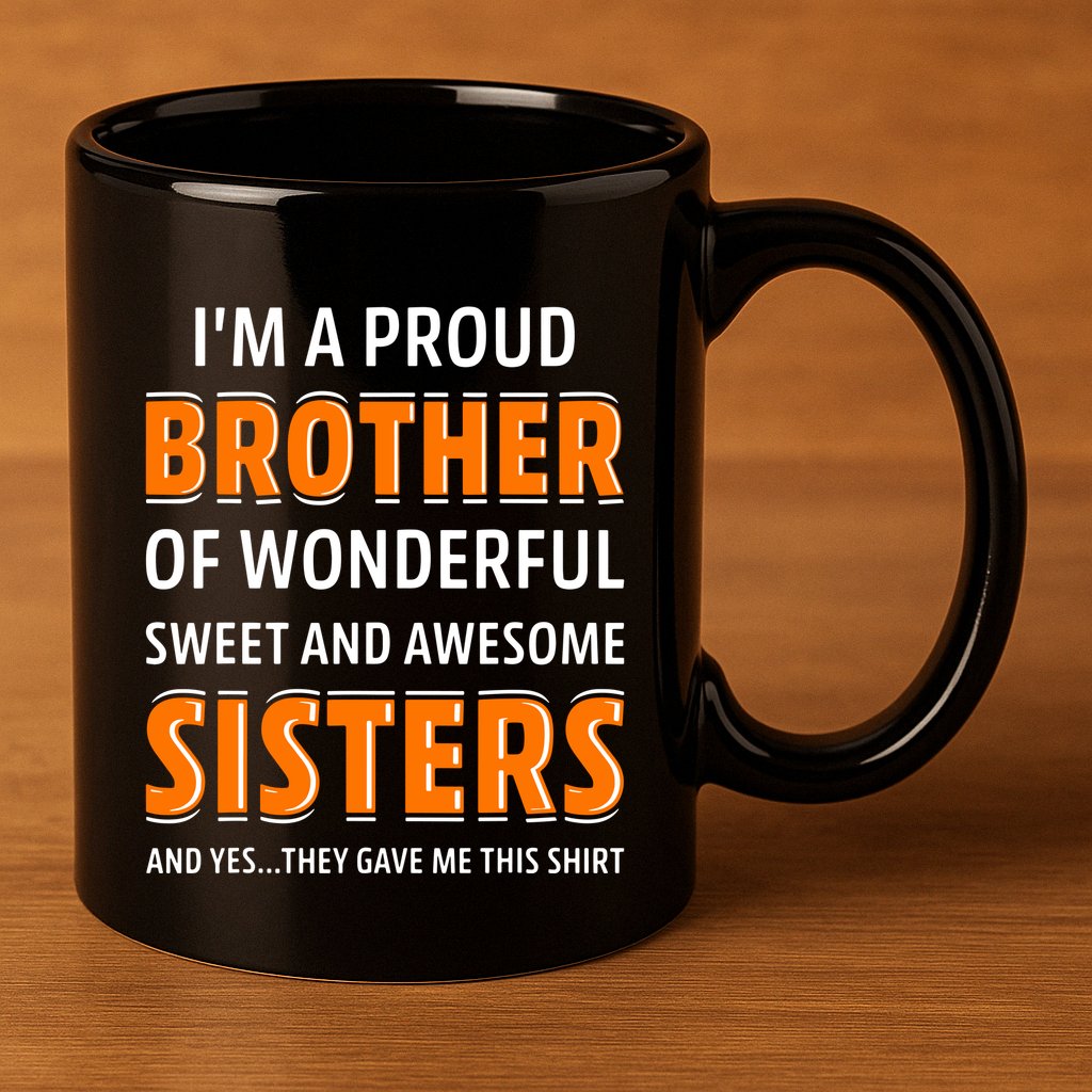 Im A Proud Brother Of Wonderful Sweet And Awesome Sisters 11oz C Handle Ceramic Mug