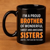 Im A Proud Brother Of Wonderful Sweet And Awesome Sisters 11oz C Handle Ceramic Mug