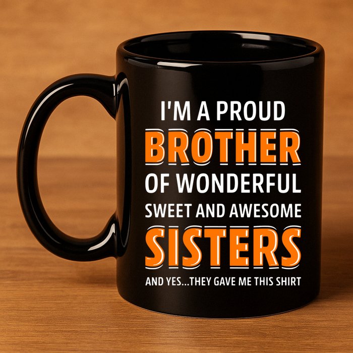 Im A Proud Brother Of Wonderful Sweet And Awesome Sisters 11oz C Handle Ceramic Mug