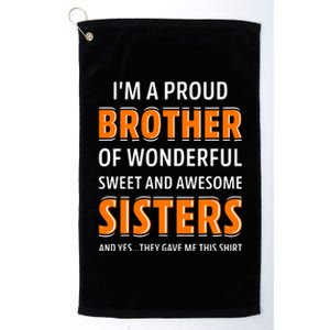 Im A Proud Brother Of Wonderful Sweet And Awesome Sisters Platinum Collection Golf Towel