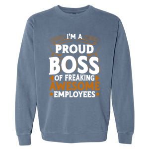 I'm A Proud Boss Of Freaking Awesome Employees Boss Day Gift Garment-Dyed Sweatshirt