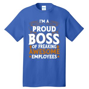 I'm A Proud Boss Of Freaking Awesome Employees Boss Day Gift Tall T-Shirt