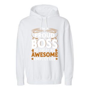 I'm A Proud Boss Of Freaking Awesome Employees Boss Day Gift Garment-Dyed Fleece Hoodie