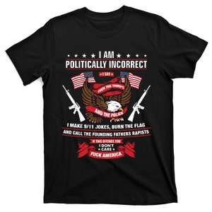 I Am Politically Incorrect I Make 9 11 Jokes Burn The Flag T-Shirt