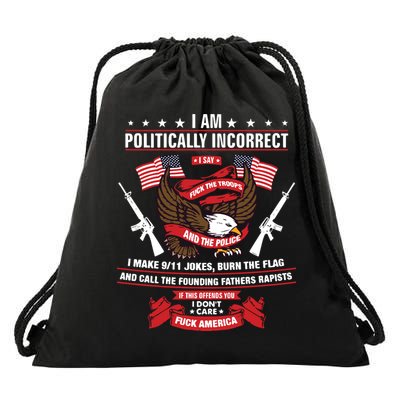 I Am Politically Incorrect I Make 9 11 Jokes Burn The Flag Drawstring Bag