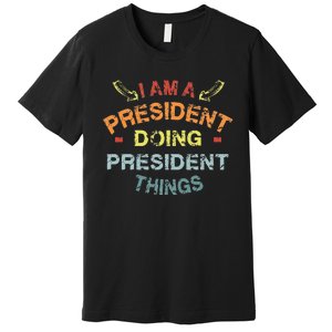 IM A President Doing President Things Cool Funny Christmas Premium T-Shirt