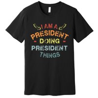 IM A President Doing President Things Cool Funny Christmas Premium T-Shirt