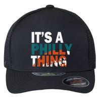 It's A Philly Thing ORIGINAL IT'S A PHILLY THING Its A Philadelphia Thing Fan Flexfit Unipanel Trucker Cap
