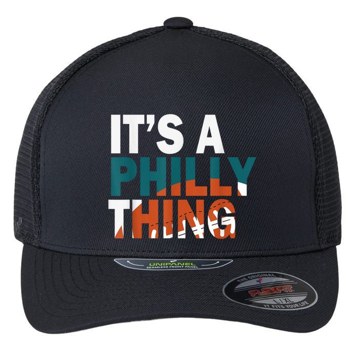 It's A Philly Thing ORIGINAL IT'S A PHILLY THING Its A Philadelphia Thing Fan Flexfit Unipanel Trucker Cap