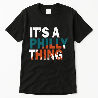It's A Philly Thing ORIGINAL IT'S A PHILLY THING Its A Philadelphia Thing Fan Tall T-Shirt