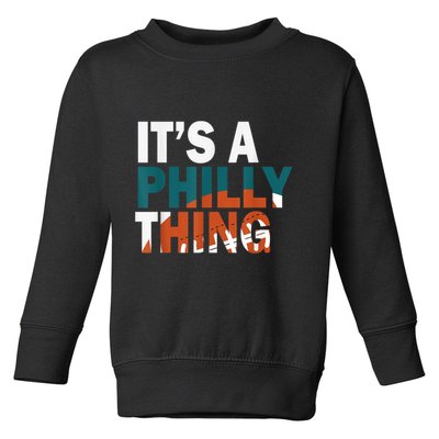 It's A Philly Thing ORIGINAL IT'S A PHILLY THING Its A Philadelphia Thing Fan Toddler Sweatshirt