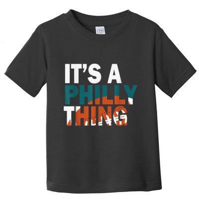 It's A Philly Thing ORIGINAL IT'S A PHILLY THING Its A Philadelphia Thing Fan Toddler T-Shirt