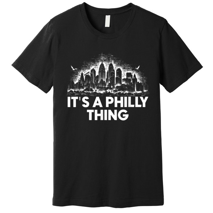 It's A Philly Thing Its A Philadelphia Thing Fan Premium T-Shirt