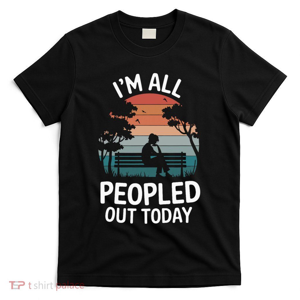 IM All Peopled Out Today T-Shirt