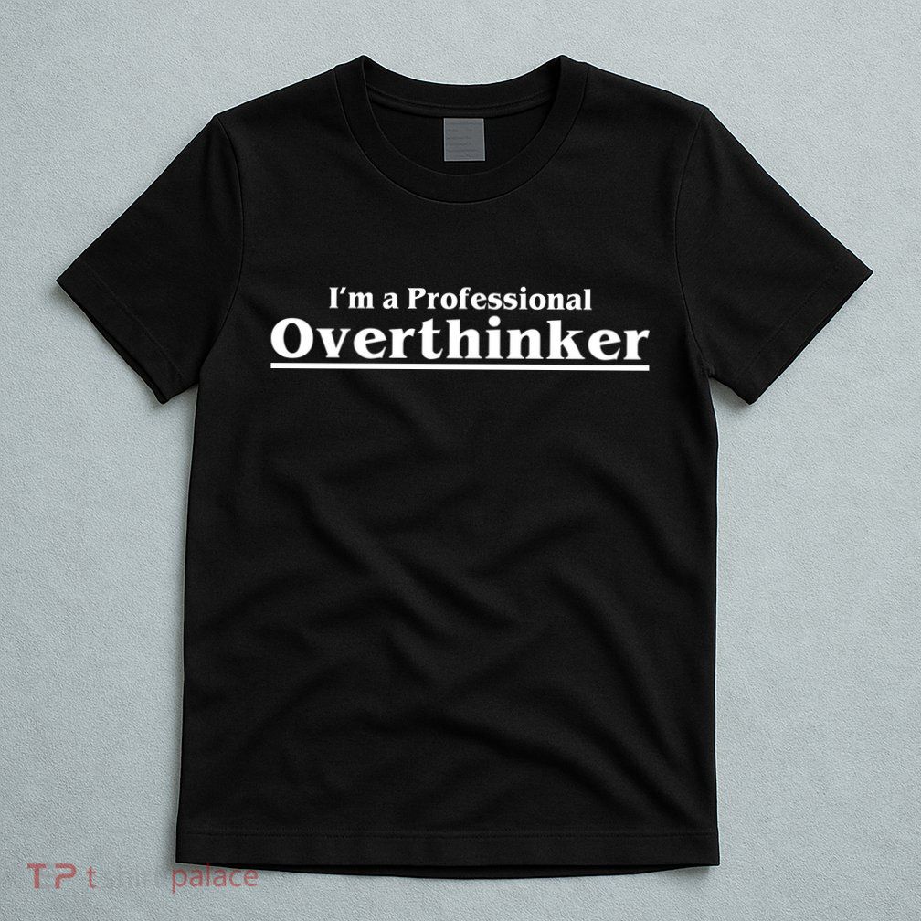 I'm A Professional Overthinker Gift T-Shirt