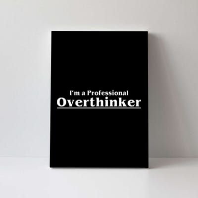 I'm A Professional Overthinker Gift Canvas