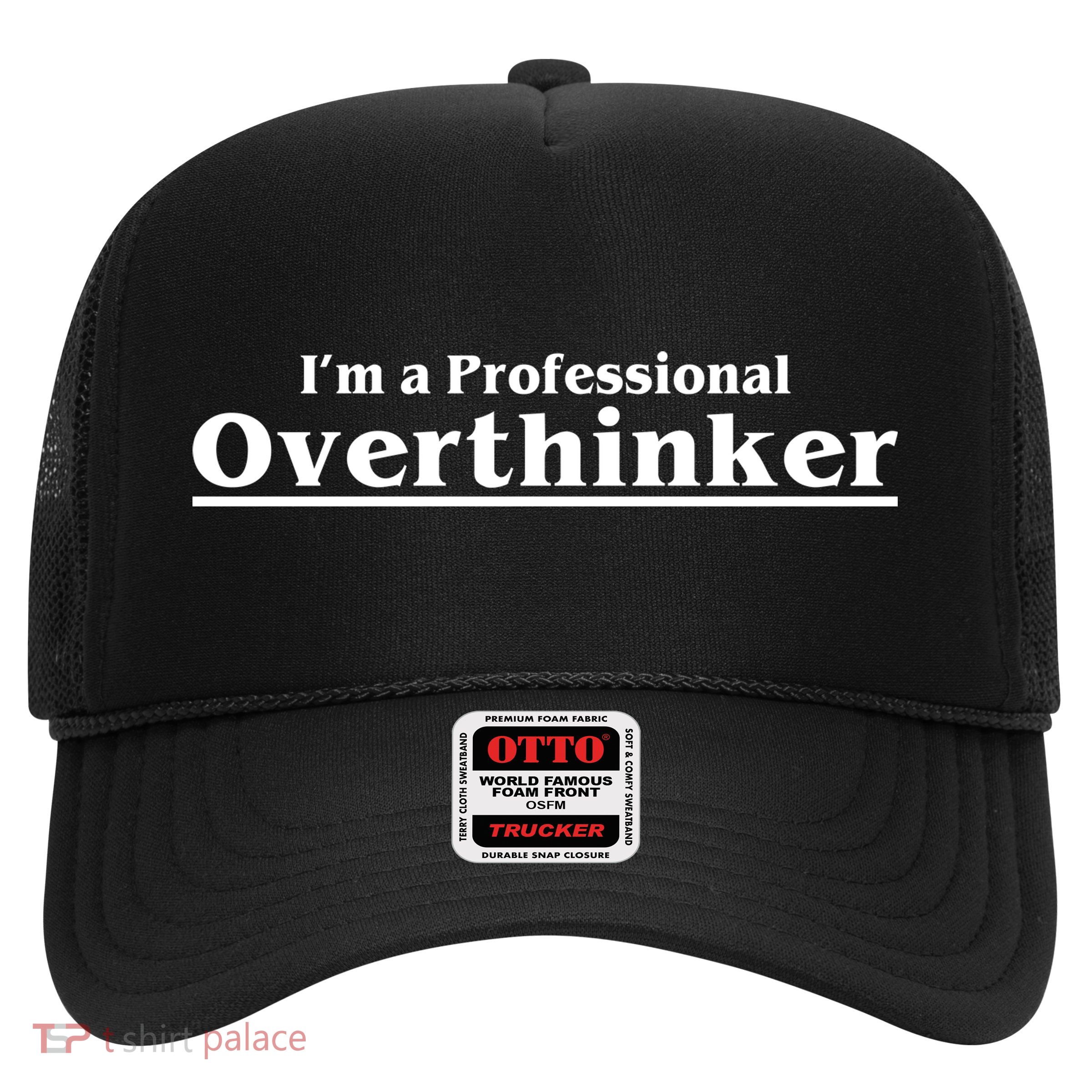 I'm A Professional Overthinker Gift Trucker Hat