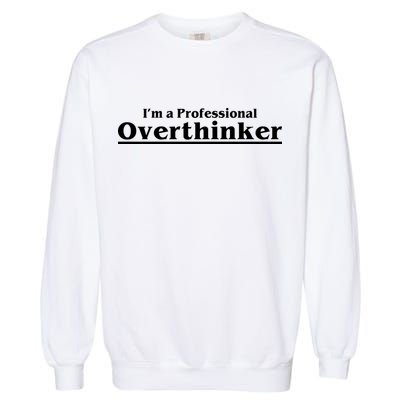 I'm A Professional Overthinker Gift Garment-Dyed Sweatshirt
