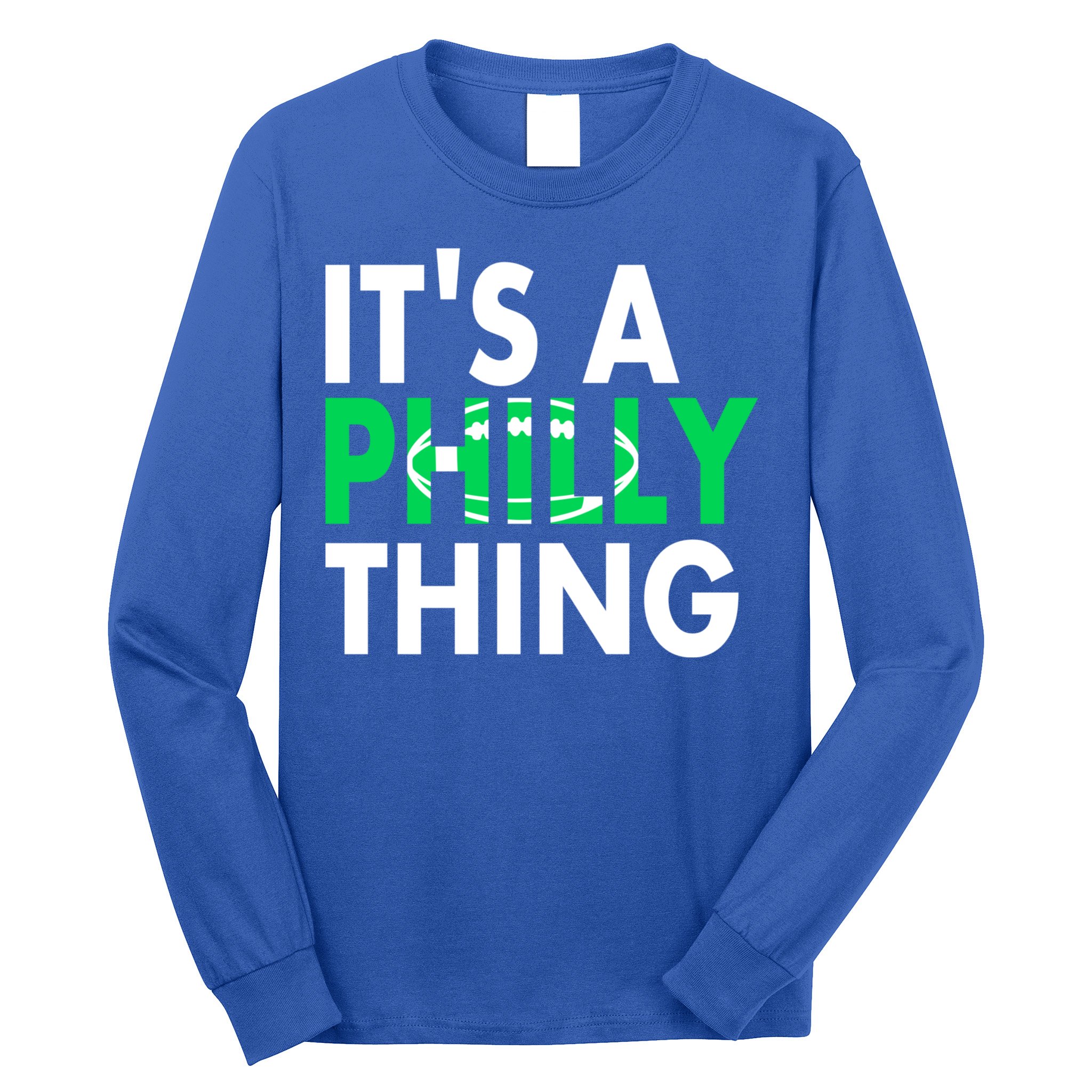 It's A Philly Thing Its A Philly Thing Philadelphia Football Long Sleeve Shirt