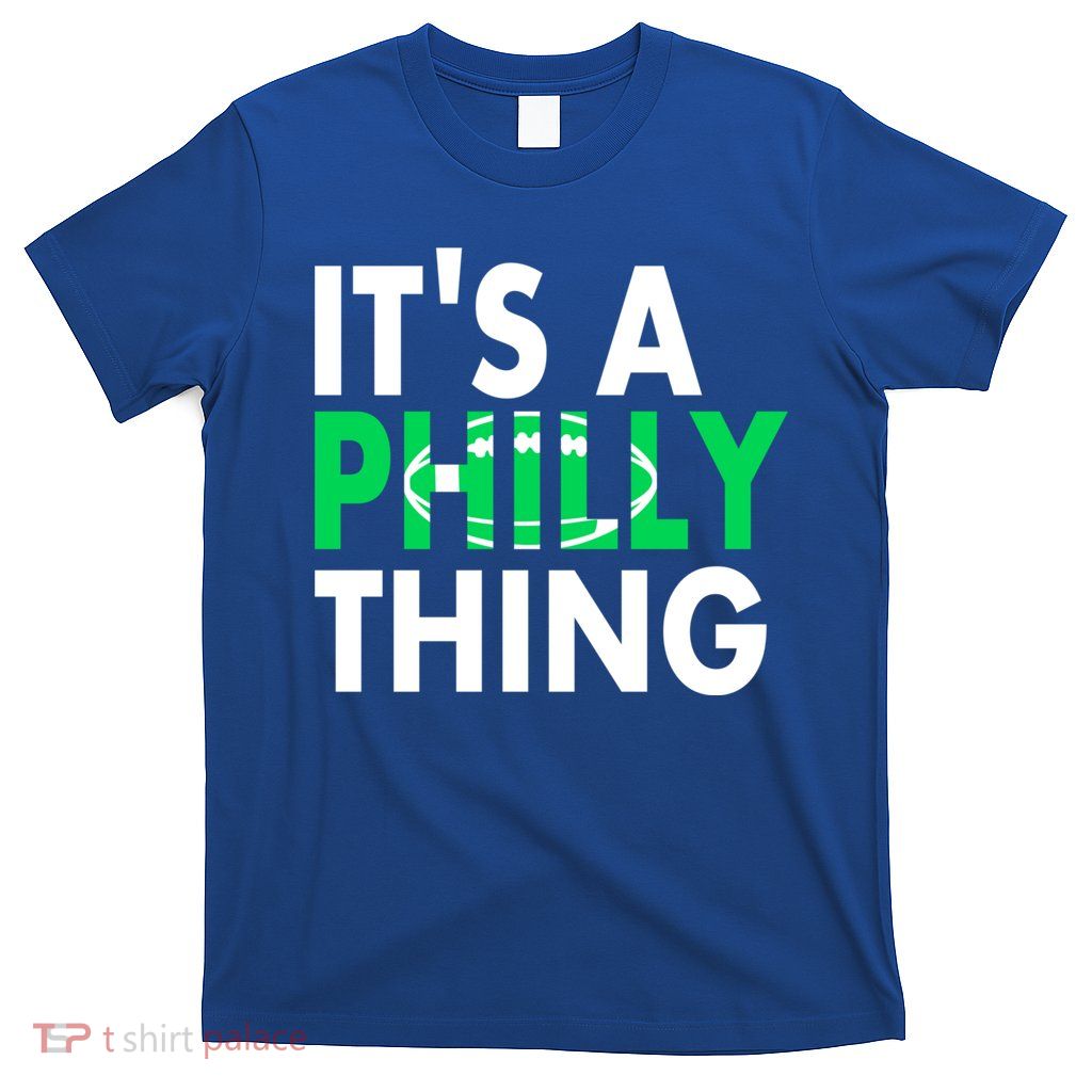 It's A Philly Thing Its A Philly Thing Philadelphia Football T-Shirt