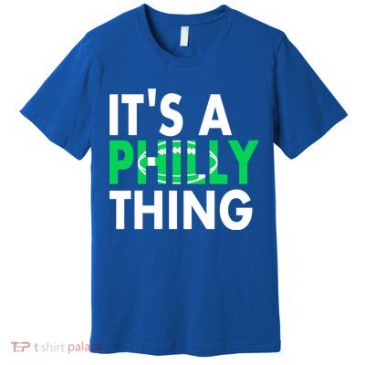 It's A Philly Thing Its A Philly Thing Philadelphia Football Premium T-Shirt