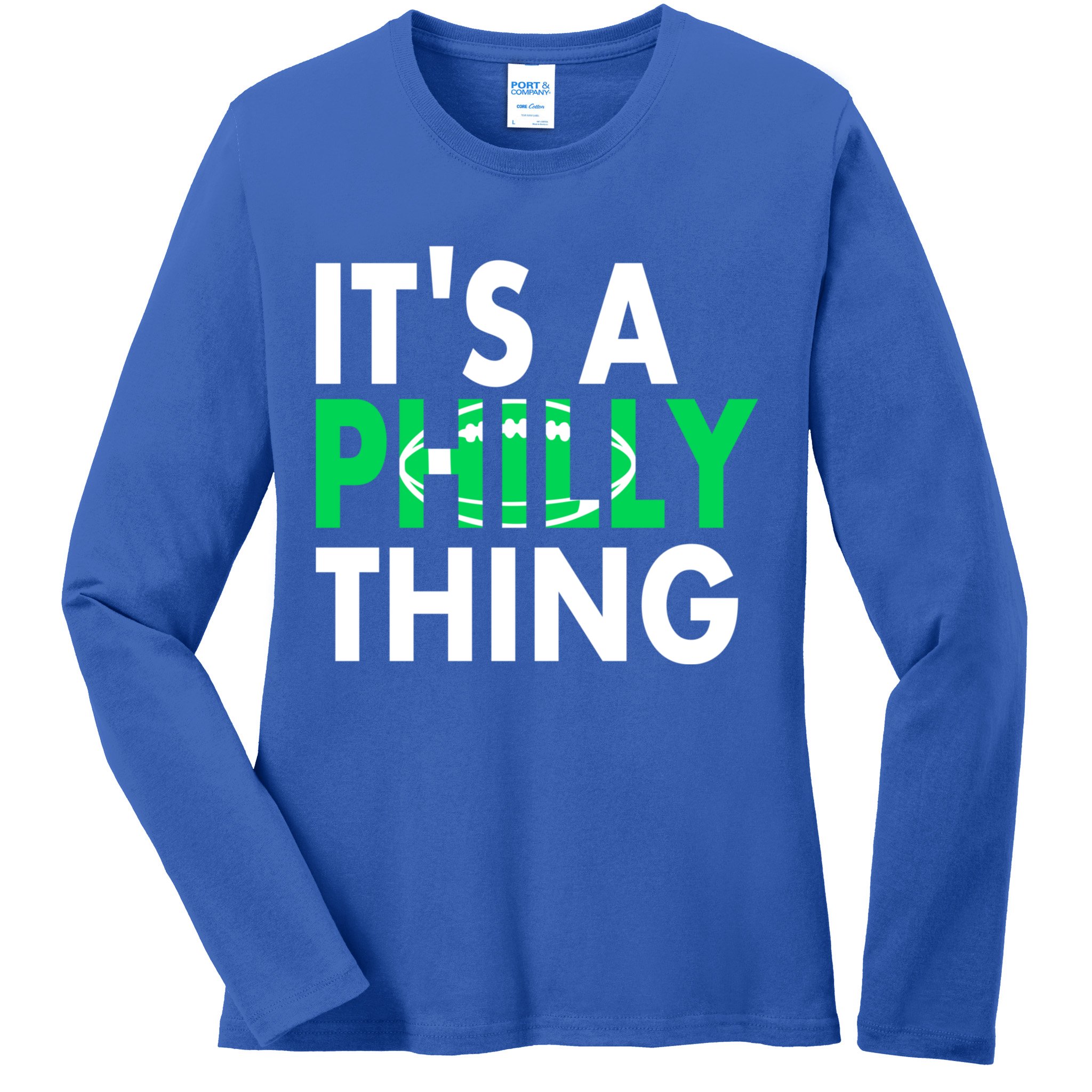 It's A Philly Thing Its A Philly Thing Philadelphia Football Ladies Long Sleeve Shirt