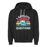 I Axolotl Questions Cute Axolotl Garment-Dyed Fleece Hoodie