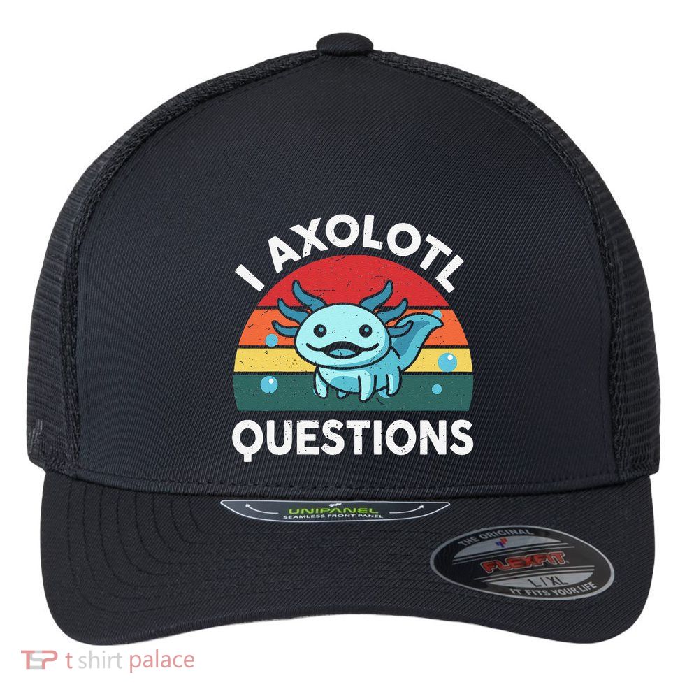 I Axolotl Questions Cute Axolotl Flexfit Unipanel Trucker Cap