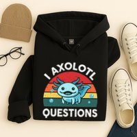 I Axolotl Questions Cute Axolotl Hoodie