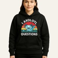 I Axolotl Questions Cute Axolotl Hoodie